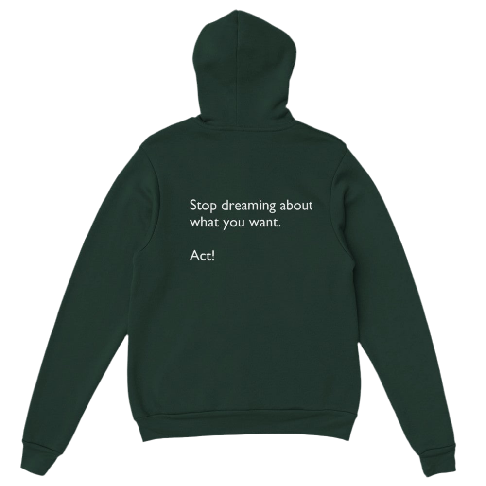 Stop dreaming about what you want. Act!