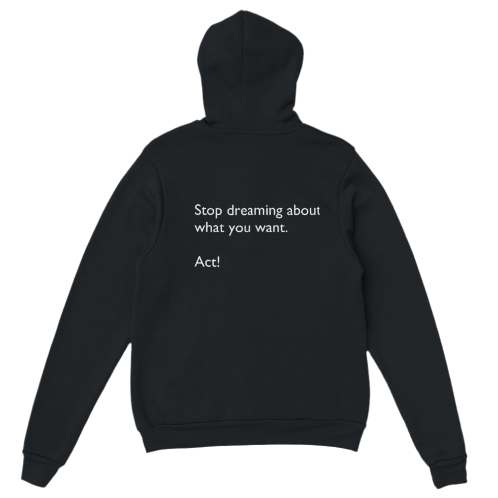Stop dreaming about what you want. Act!