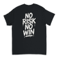 No Risk No Win T-shirt